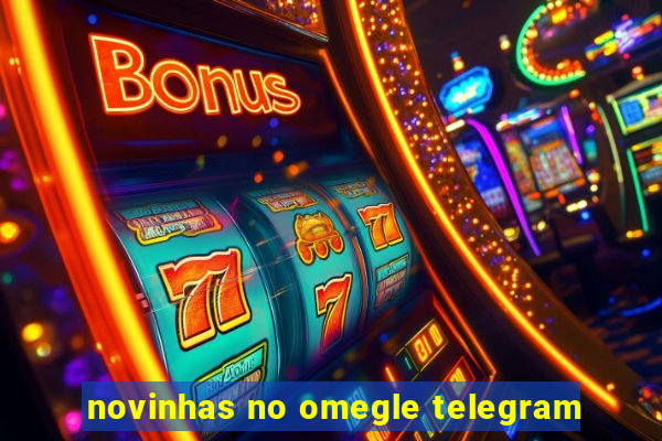 novinhas no omegle telegram